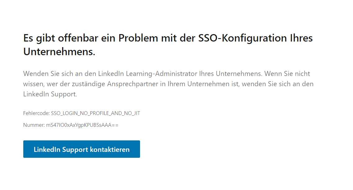 SSO-Fehlermeldung LinkedIn Learning SSO Linked In Fehlermeldung: Es gibt offenbar ein Problem mit der SSO-Konfiguration Ihres Unternehmend. Wenden Sie sich an den LinkedIn Learning Administrator Ihres Unternehmens.